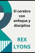 El cerebro con enfoque y disciplina: Ciencia deDisciplina - Paperback