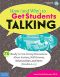 How (and Why) to Get Students Talking: 78 Ready-To-Use Group Discussions about Anxiety, Self-Esteem, Relationships, and More (Grades 6-12) - Paperback