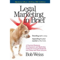 Legal Marketing in Brief: A Practical Business Development and Marketing Guide for Local and Regional Law Firms and Their Lawyers - Paperback