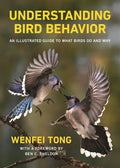 Understanding Bird Behavior: An Illustrated Guide to What Birds Do and Why - Hardcover