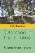 Distraction in the minutiae: Poems from nature - Paperback