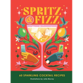 Spritz and Fizz: 60 Cocktail Recipes to Pop the Bubbles - Hardcover