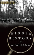 Hidden History of Acadiana - Hardcover