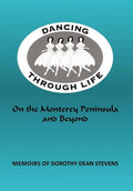 Dancing Through Life: On the Monterey Peninsula and Beyond - Hardcover