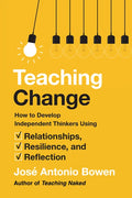 Teaching Change: How to Develop Independent Thinkers Using Relationships, Resilience, and Reflection - Hardcover