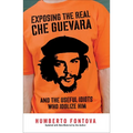 Exposing the Real Che Guevara: And the Useful Idiots Who Idolize Him - Paperback