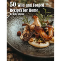 50 Wild and Forged Recipes for Home - Paperback