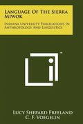 Language Of The Sierra Miwok: Indiana University Publications In Anthropology And Linguistics - Paperback