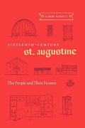 Sixteenth-Century St. Augustine: The People and Their Homes - Paperback