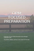 Cipm: FOCUSED PREPARATION: Preparation for the Certified Information Privacy Manager certification exam. 90 questions, guida - Paperback