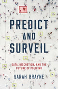 Predict and Surveil: Data, Discretion, and the Future of Policing - Hardcover