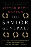 The Savior Generals: How Five Great Commanders Saved Wars That Were Lost - From Ancient Greece to Iraq - Paperback