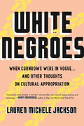 White Negroes: When Cornrows Were in Vogue . and Other Thoughts on Cultural Appropriation - Paperback