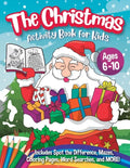 The Christmas Activity Book for Kids - Ages 6-10: A Creative Holiday Coloring, Drawing, Word Search, Maze, Games, and Puzzle Art Activities Book for B - Paperback