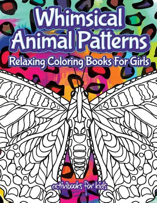 Whimsical Animal Patterns: Relaxing Coloring Books For Girls - Paperback