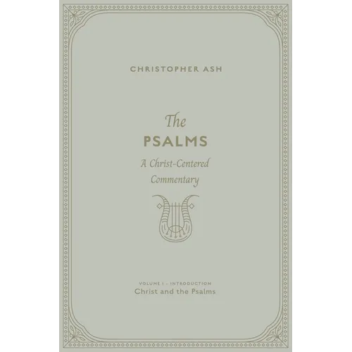 The Psalms: A Christ-Centered Commentary (Volume 1, Introduction: Christ and the Psalms) - Hardcover