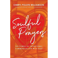 Soulful Prayers: The Power of Intentional Communication with God - Paperback