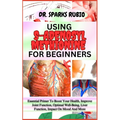 Using S-Adenosyl Methionine for Beginners: Essential Primer To Boost Your Health, Improve Joint Function, Optimal Well-Being, Liver Function, Impact O - Paperback