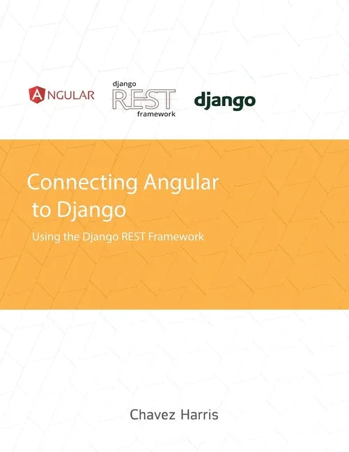 Connecting Angular to Django using the Django REST Framework - Paperback