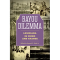 Bayou Dilemma: Louisiana in Crisis and Change - Paperback