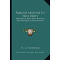 Famous Masons In Two Parts: Presidents Who Were Masons, One Hundred Great Masons - Paperback