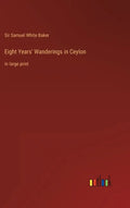 Eight Years' Wanderings in Ceylon: in large print - Hardcover