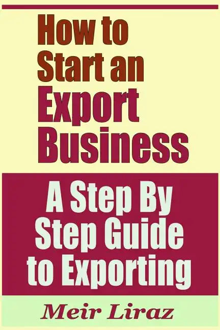 How to Start an Export Business - A Step by Step Guide to Exporting - Paperback