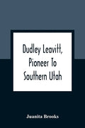 Dudley Leavitt, Pioneer To Southern Utah - Paperback