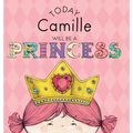 Today Camille Will Be a Princess - Hardcover
