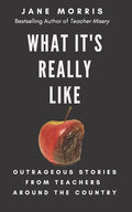 What It's Really Like: Outrageous Stories from Teachers Around the Country - Paperback
