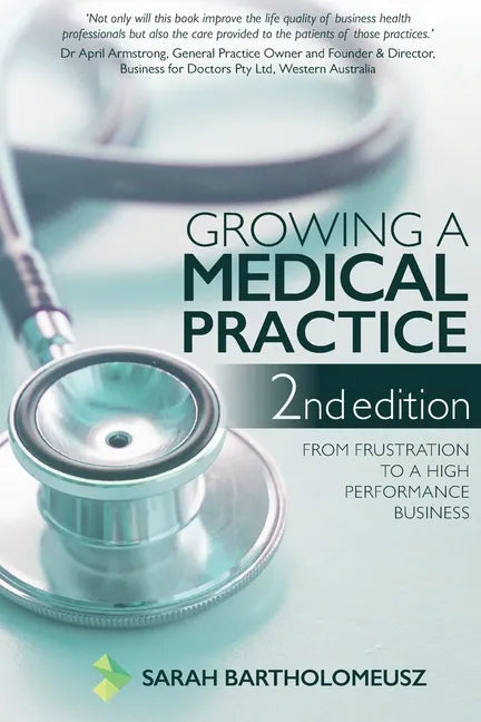 Growing a Medical Practice 2nd Edition: From frustration to a high performance business - Paperback