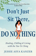 Don't Just Sit There, Do Nothing: Healing, Chilling, and Living with the Tao Te Ching - Paperback