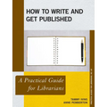 How to Write and Get Published: A Practical Guide for Librarians - Paperback