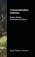 Transcendentalists Collection: Walden, Walking, Self-Reliance and Nature - Hardcover