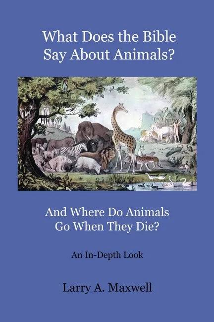 What Does the Bible Say About Animals? And Where Do Animals Go When They Die? - Paperback