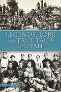 Legends, Lore and True Tales of Utah - Paperback