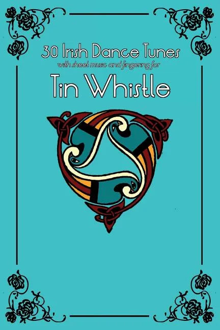 30 Irish Dance Tunes with Sheet Music and Fingering for Tin Whistle - Paperback