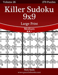 Killer Sudoku 9x9 Large Print - Medium - Volume 26 - 270 Logic Puzzles - Paperback