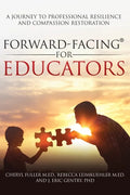 Forward-Facing(R) for Educators: A Journey to Professional Resilience and Compassion Restoration - Paperback