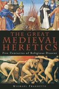 The Great Medieval Heretics: Five Centuries of Religious Dissent - Paperback