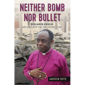 Neither Bomb Nor Bullet: Benjamin Kwashi: Archbishop on the Front Line - Paperback