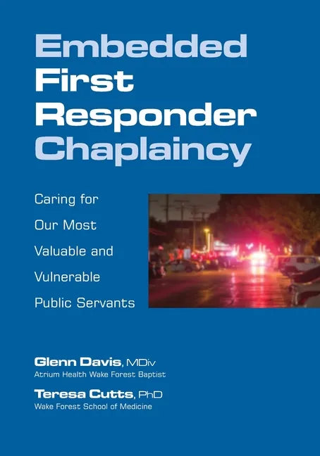 Embedded First Responder Chaplaincy: Caring for Our Most Valuable and Vulnerable Public Servants - Paperback