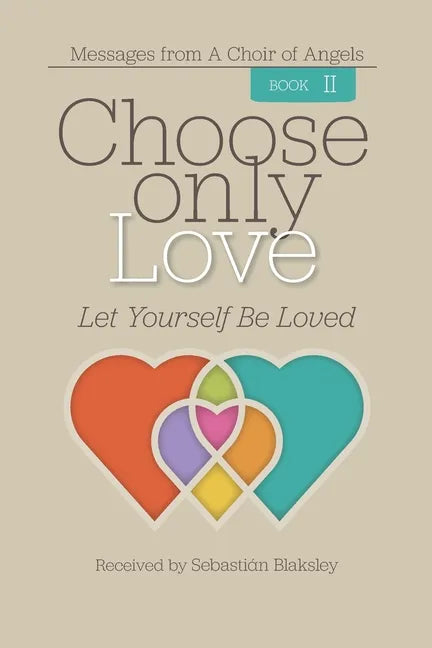 Choose Only Love: Let Yourself Be Loved - Paperback