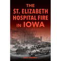 The St. Elizabeth Hospital Fire in Iowa - Paperback