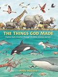 The Things God Made: Explore God's Creation Through the Bible, Science, and Art - Hardcover