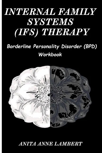 Internal Family Systems (IFS) Therapy: Borderline Personalities Disorder (BPD) Workbook - Paperback