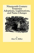 Nineteenth Century Tennessee Adoptions, Legitimations, and Name Changes - Paperback
