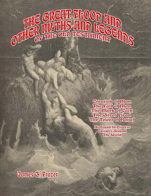 The Great Flood And Other Myths And Legends Of The Old Testament: Creation Of Man. The Fall Of Man. The Mark Of Cain. The Great Flood. The Tower Of Ba - Paperback