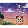 The Clock Who Couldn't Tell Time - Hardcover