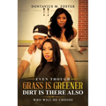 Even Though the Grass Is Greener Dirt Is There Also - Paperback